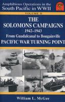 The Solomons Campaigns, 1942-1943: From Guadalcanal to Bougainville--Pacific War Turning Point, Volume 2 (Amphibious Operations in the South Pacific in WWII) 0970167873 Book Cover