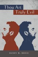 Thou Art Truly Evil 1460215389 Book Cover