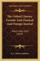 The Oxford Literary Gazette And Classical And Foreign Journal: March-May, 1829 1120911214 Book Cover