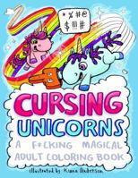 Cursing Unicorns: A F*cking Magical Adult Coloring Book 153906767X Book Cover