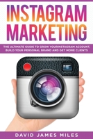 Instagram Marketing: The Ultimate Guide to Grow Your Instagram Account, Build Your Personal Brand and Get More Clients 1074351665 Book Cover