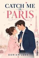Catch Me in Paris: A Globe-Trotting Spy Romance of Betrayal and Desire B0H94X3HD1 Book Cover