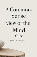 A Common-Sense View of the Mind Cure 1397670207 Book Cover