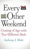 Every Other Weekend: Coming of Age with Two Different Dads 1646639022 Book Cover