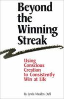 Beyond the Winning Streak: Using Conscious Creation to Consistently Win at Life 0963462903 Book Cover