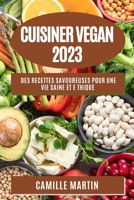 Cuisiner Vegan 2023: Des recettes savoureuses pour une vie saine et e thique 1783813857 Book Cover