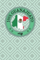 100% Guanajuato : Show Your Pride for Guanajuato Mexico! Leon Celaya Irapuato San Miguel de Allende 1089789661 Book Cover
