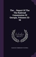 The ... Report Of The The Railroad Commission Of Georgia, Volumes 32-34... 1276511566 Book Cover