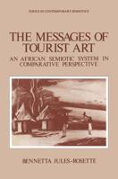 The Messages of Tourist Art: An African Semiotic System in Comparative Perspective 1475718292 Book Cover
