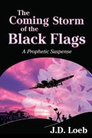 The Coming Storm of the Black Flags: A Prophetic Suspense 0985014253 Book Cover