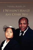 I Wouldn't Have It Any Other Way 1453578870 Book Cover