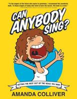 Can Anybody Sing?: Getting the Best Out of the Voice You Have 1483637689 Book Cover