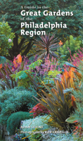 A Guide to the Great Gardens of the Philadelphia Region 1592135102 Book Cover