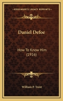 Daniel Defoe: How To Know Him 0548730237 Book Cover