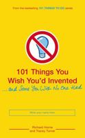 101 Things You Wish You'd Invented and Some You Wish No One Had 0802797881 Book Cover