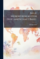 Neue Merkwürdigkeiten Der Landschaft Basel: Oder Historische, Topographische Und Statistische Darstellung Der Vormaligen Herrschaften Birseck Und ... Kanton Basel Einverleibt. Geschichte Der... 1274734010 Book Cover