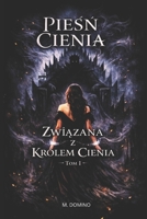 Piesn Cienia - Tom I ,,Zwiazana z Królem Cienia" (Polish Edition) B0GJKGG356 Book Cover