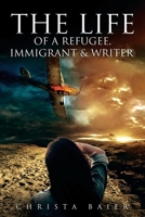 The Life of a Refugee, Immigrant and Writer 1959453394 Book Cover