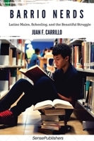 Barrio Nerds: Latino Males, Schooling, and the Beautiful Struggle 9463007652 Book Cover