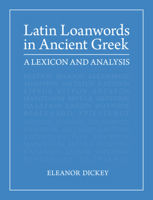 Latin Loanwords in Ancient Greek: A Lexicon and Analysis 1108841007 Book Cover