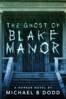 The Ghost of Blake Manor 1978472285 Book Cover