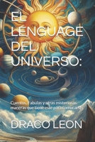 EL LENGUAGE DEL UNIVERSO:: Cuentos, Fabulas y otras misteriosas maneras que tiene este para comucarse. (Spanish Edition) B09CRNQC4N Book Cover