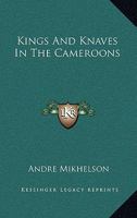 Kings And Knaves In The Cameroons 1163159085 Book Cover