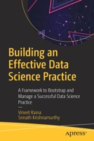 Building an Effective Data Science Practice: A Framework to Bootstrap and Manage a Successful Data Science Practice 1484274180 Book Cover
