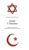 Israel, 7. Oktober: Judenhass, Muslimhass und die deutsche Suche nach Identität - Eine muslimische Perspektive (German Edition) 3384458435 Book Cover
