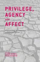 Privilege, Agency and Affect: Understanding the Production and Effects of Action 1137292628 Book Cover