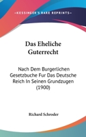 Das Eheliche G�terrecht Nach Dem B�rgerlichen Gesetzbuche F�r Das Deutsche Reich in Seinen Grundz�gen (Classic Reprint) 1160359687 Book Cover