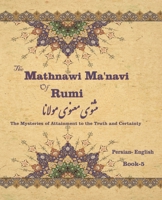 The Mathnawi Manavi of Rumi, Book-5: The Mysteries of Attainment to the Truth and Certainty 1636209076 Book Cover