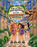 The Adventures of Eva & Ellie: Visit to the Dinosaur Museum B0HKGXWRKQ Book Cover