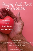 You're Not Just A Number - Putting Care Back Into Healthcare B0BQ1NFSDD Book Cover
