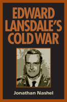 Edward Lansdale's Cold War 1558494642 Book Cover