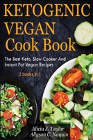 Ketogenic Vegan Cookbook 2 books in 1: The Best Keto, Slow Cooker And Instant Pot Vegan Recipes B089M2FR2D Book Cover