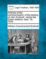 Address at the commemoration of the landing of John Endicott: before the Essex Institute, Sept. 18, 1878. 1240099576 Book Cover