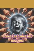 TODAS LAS CARAS DEL BULLYING (Spanish Edition) B0FDKCL24W Book Cover