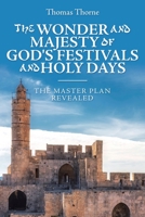 The Wonder and Majesty of God's Festivals and Holy Days: The Master Plan Revealed 1664228357 Book Cover