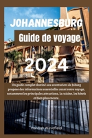 Johannesburg Guide de voyage 2024: Un guide complet destiné aux aventuriers de Joburg propose des informations essentielles avant votre voyage, ... hôtels et bien plus encore (French Edition) B0CW5P9K7Z Book Cover