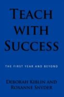 Teach with Success: The First Year and Beyond 1438993404 Book Cover