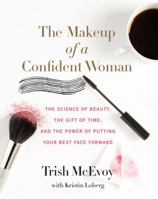 The Makeup of a Confident Woman: The Science of Beauty, the Gift of Time, and the Power of Putting Your Best Face Forward 0062495429 Book Cover