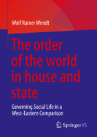 The order of the world in house and state: Governing Social Life in a West-Eastern Comparison 365838459X Book Cover