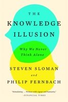The Knowledge Illusion: Why We Never Think Alone 0399184368 Book Cover