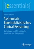 Systemisch-konstruktivistisches Clinical Reasoning: Im Präsenz- und Telesetting für Mediziner und Therapeuten (essentials) 3662649810 Book Cover