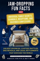 Jaw-Dropping Fun Facts About Universal Family Secrets, Scandals, Deceptions, and Deathbed Confessions- Ugliest Divorces, Custody battles, Reveals and Legal Settlements That Shocked the World 1969703091 Book Cover