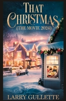 THAT CHRISTMAS (THE MOVIE 2024): Exploring Themes, Characters, and the Cinematic Innovation of a Modern Christmas Tale B0DPV1SRHM Book Cover
