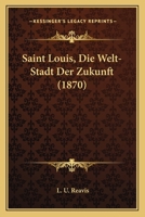 Saint Louis, Die Welt-Stadt Der Zukunft... 1275586821 Book Cover