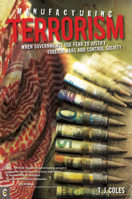 Manufacturing Terrorism: When Governments Use Fear to Justify Foreign Wars and Control Society 190557097X Book Cover