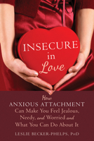 Insecure in Love Lib/E: How Anxious Attachment Can Make You Feel Jealous, Needy, and Worried and What You Can Do about It 1608828158 Book Cover